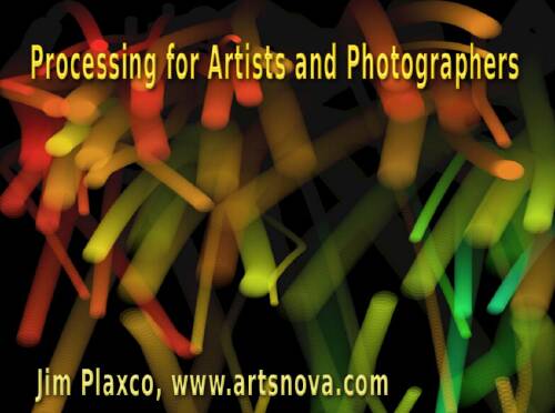 Processing for Artists and Photographers Lecture
